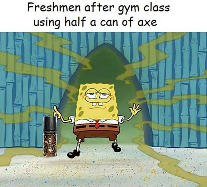Freshmen after gym class using half a can of axe.