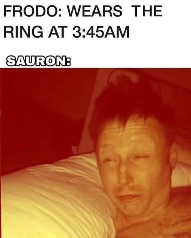 Frodo: Wears the ring at 3:45am. Sauron: