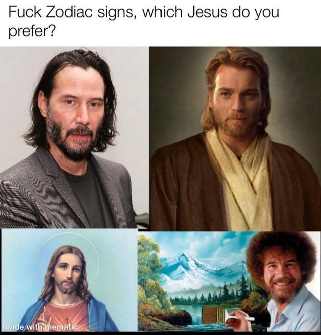 Fuck Zodiac signs, which Jesus do you prefer?