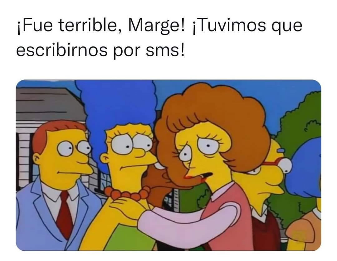 ¡Fue terrible, Marge! ¡Tuvimos que escribirnos por sms!