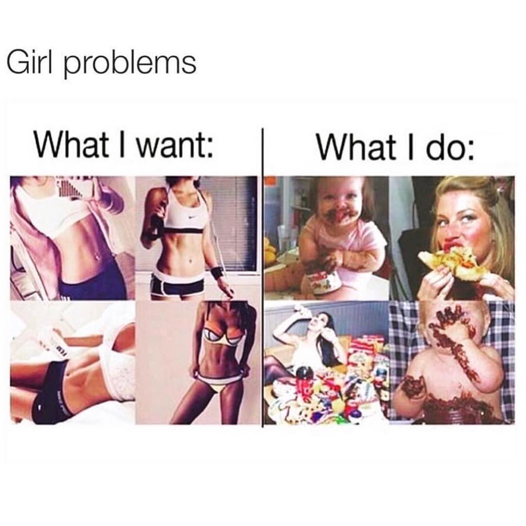 Girl problems: What I want. What I do.