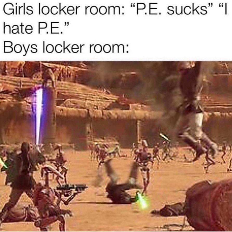 Girls locker room: "P.E. sucks" "I hate P.E."  Boys locker room: