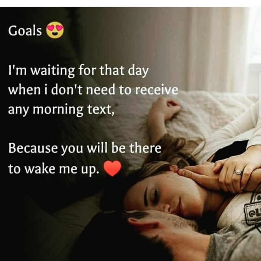 Goals. I'm waiting for that day when I don't need to receive any morning text. Because you will be there to wake me up.