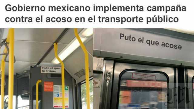Gobierno mexicano implementa campaña contra el acoso en el transporte público. Puto el que acose.
