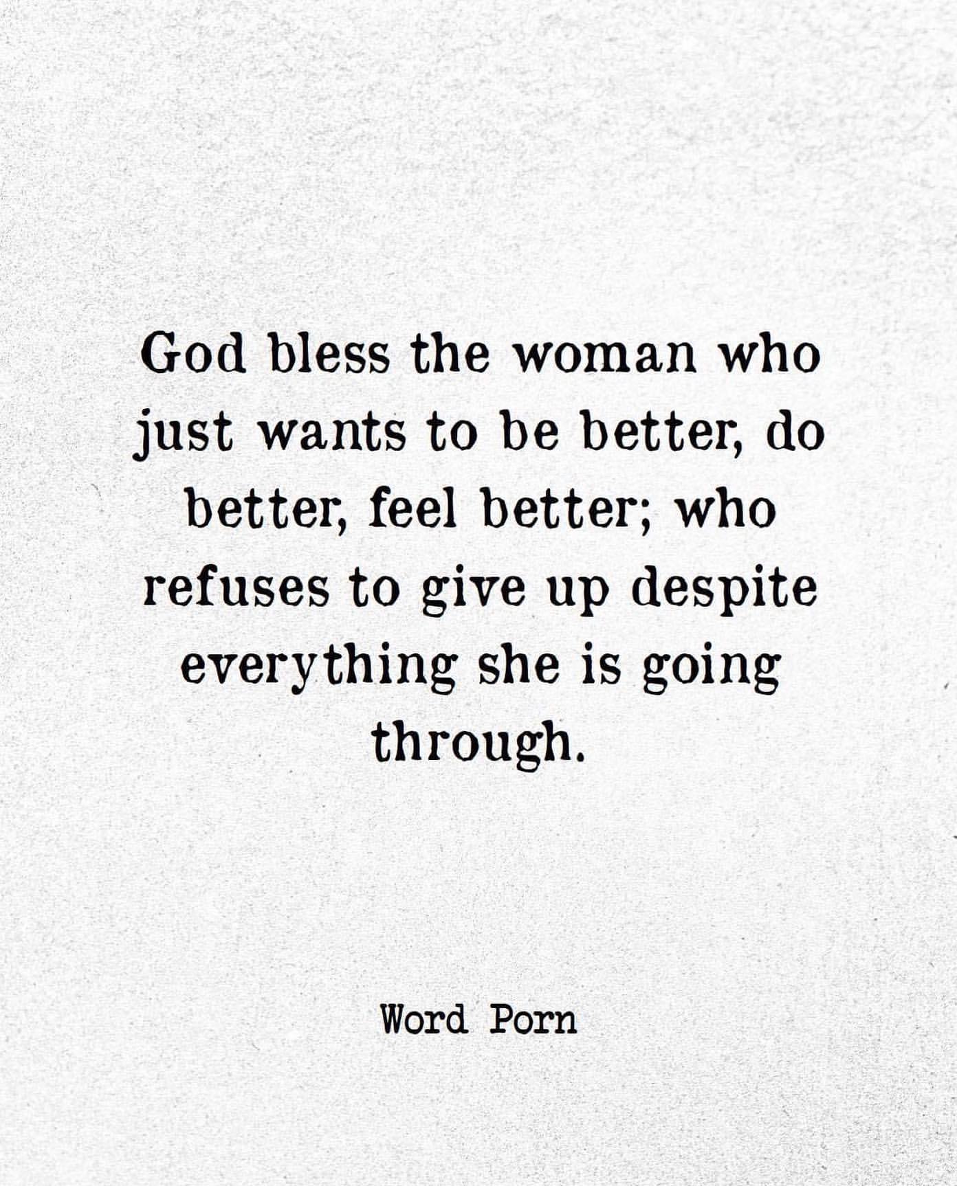 God bless the woman who just wants to be better, do better, feel better; who refuses to give up despite everything she is going through.