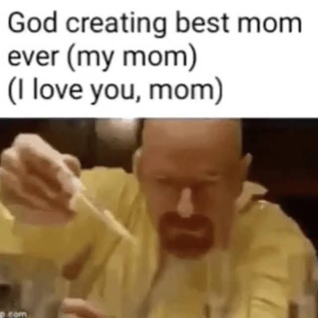 God creating best mom ever (my mom) (I love you, mom)