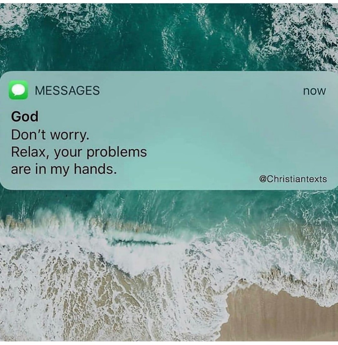 God Don't worry. Relax, your problems are in my hands.