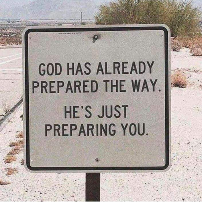 God has already prepared the way. He's just preparing you.