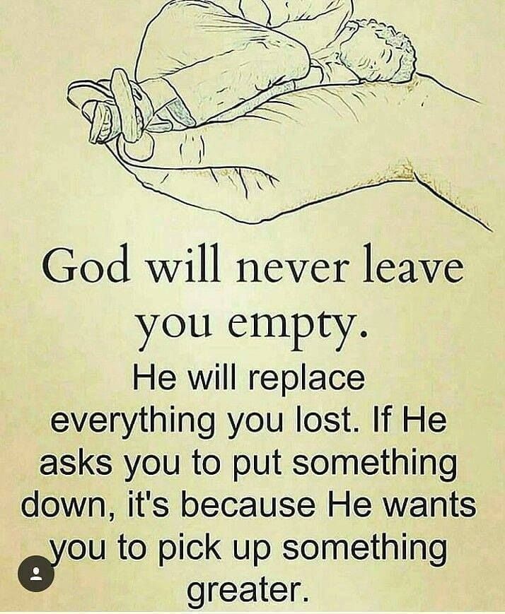 God Will Never Leave You Empty He Will Replace Everything You Lost If He Asks You To Put 