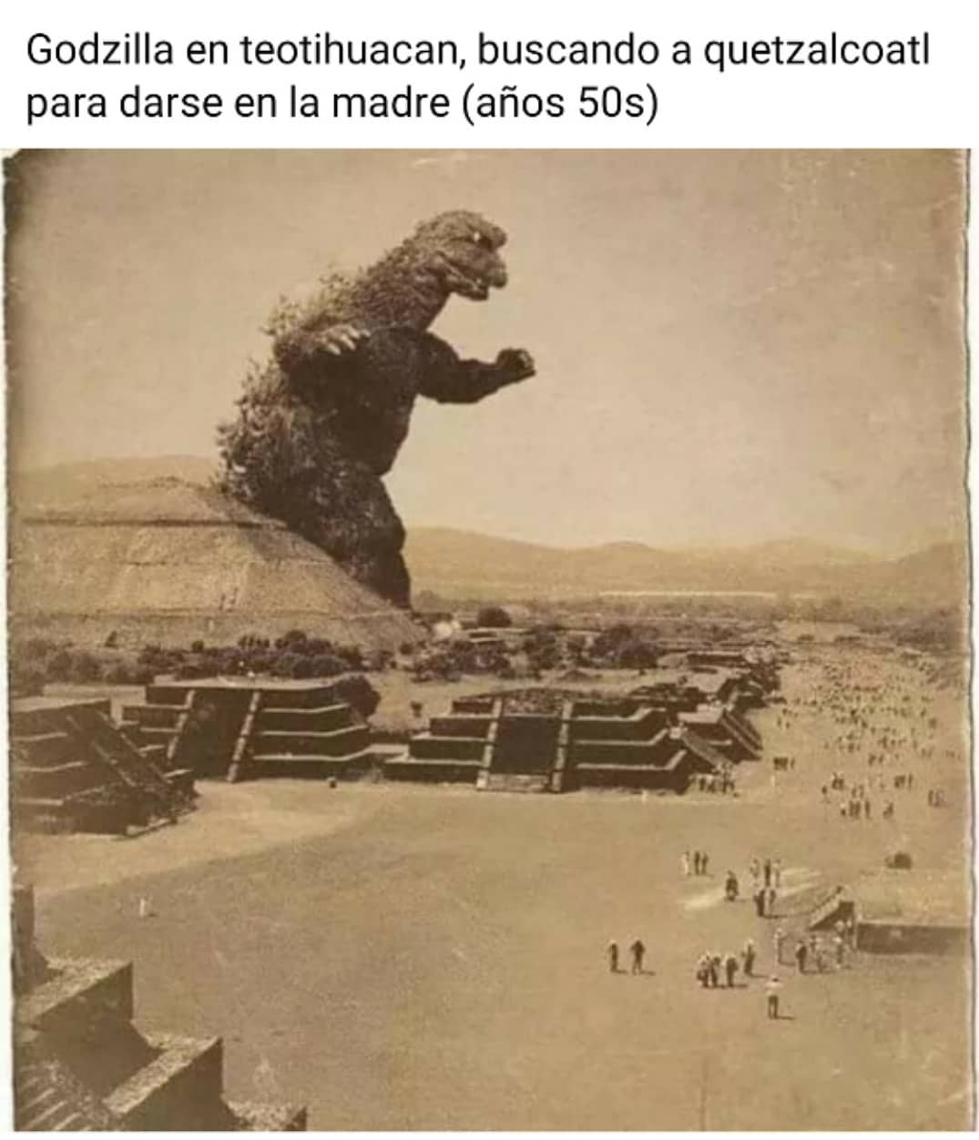 Godzilla en teotihuacan, buscando a quetzalcoatl para darse en la madre (años 50s)