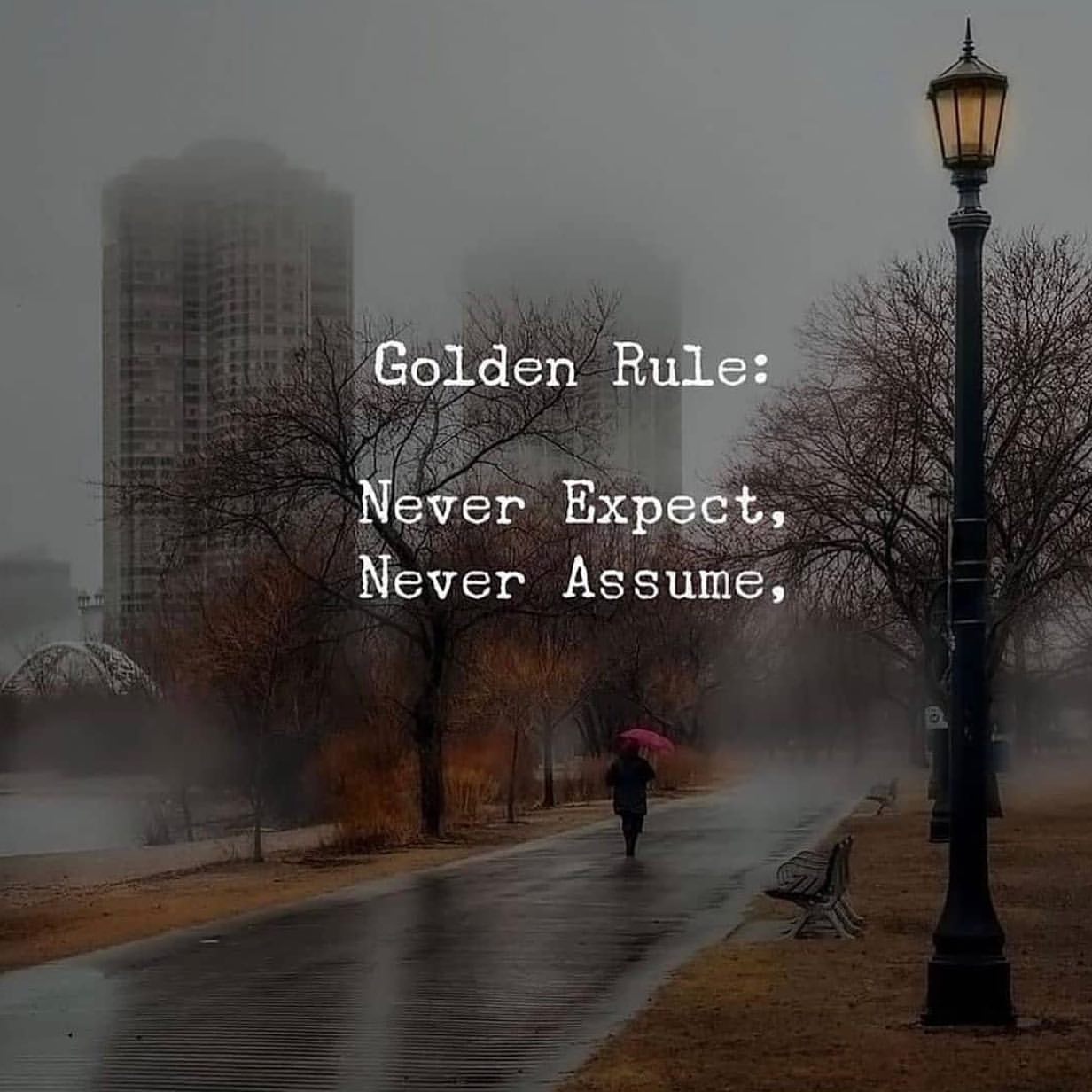 Golden Rule: Never Expect, Never Assume.