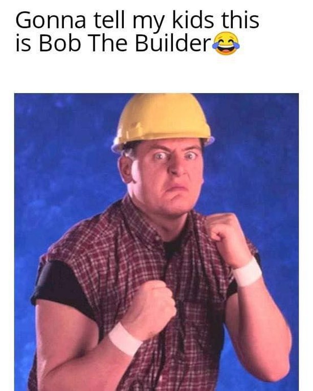 Gonna tell my kids this is Bob The Builder.