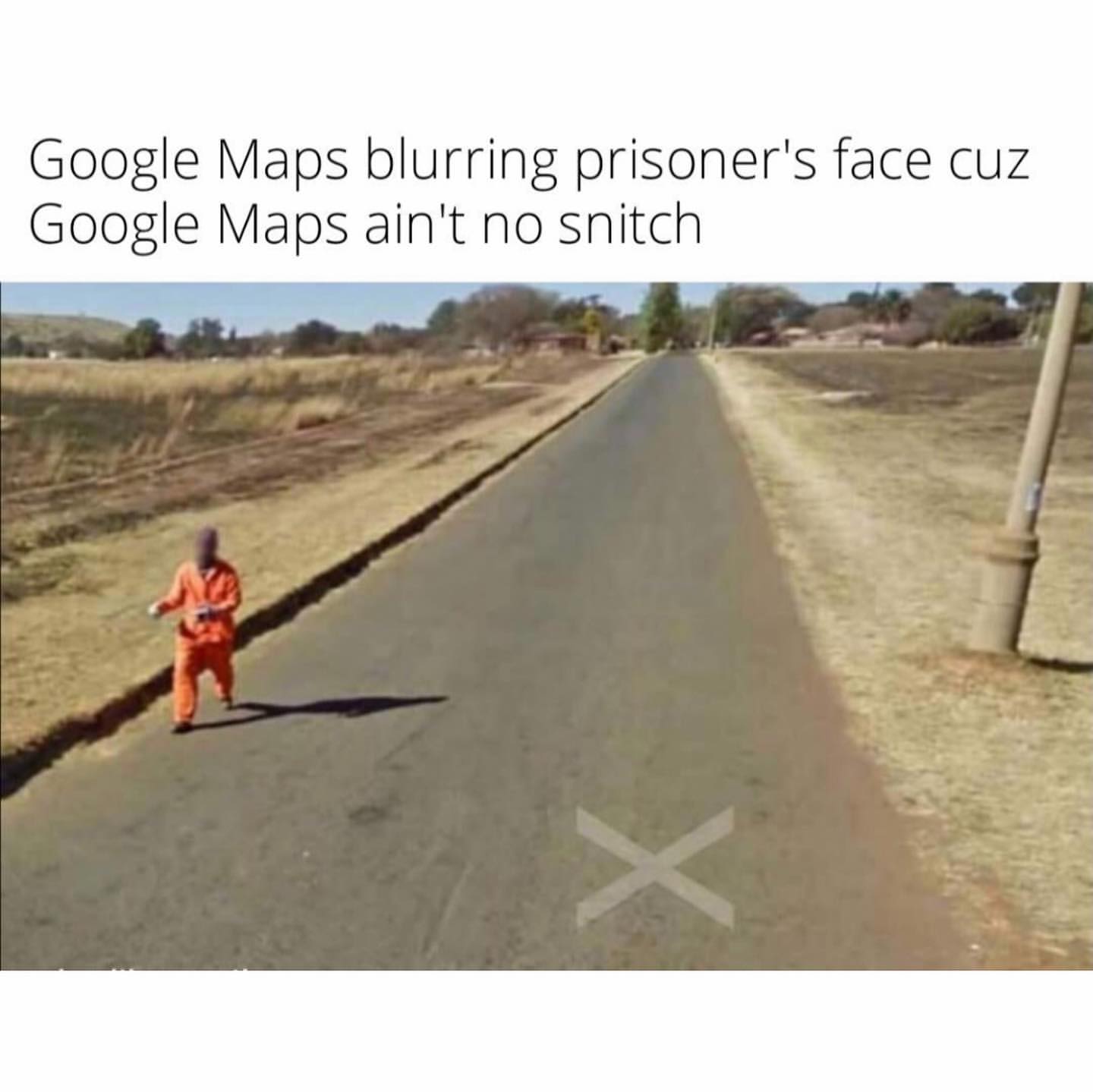 Google Maps blurring prisoner's face cuz Google Maps ain't no snitch.