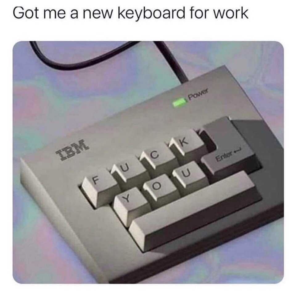 Got me a new keyboard for work. - Funny