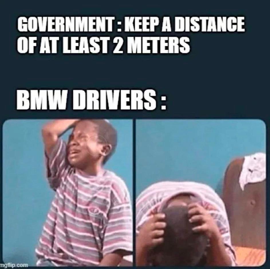 Government: Keep a distance of at least 2 meters. Bmw drivers: