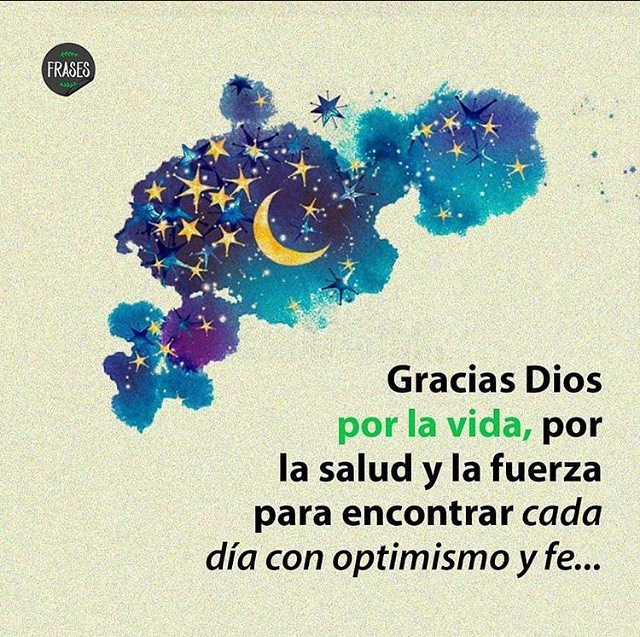 Gracias Dios por la vida, por la salud y la fuerza para encontrar cada día con optimismo y fe...