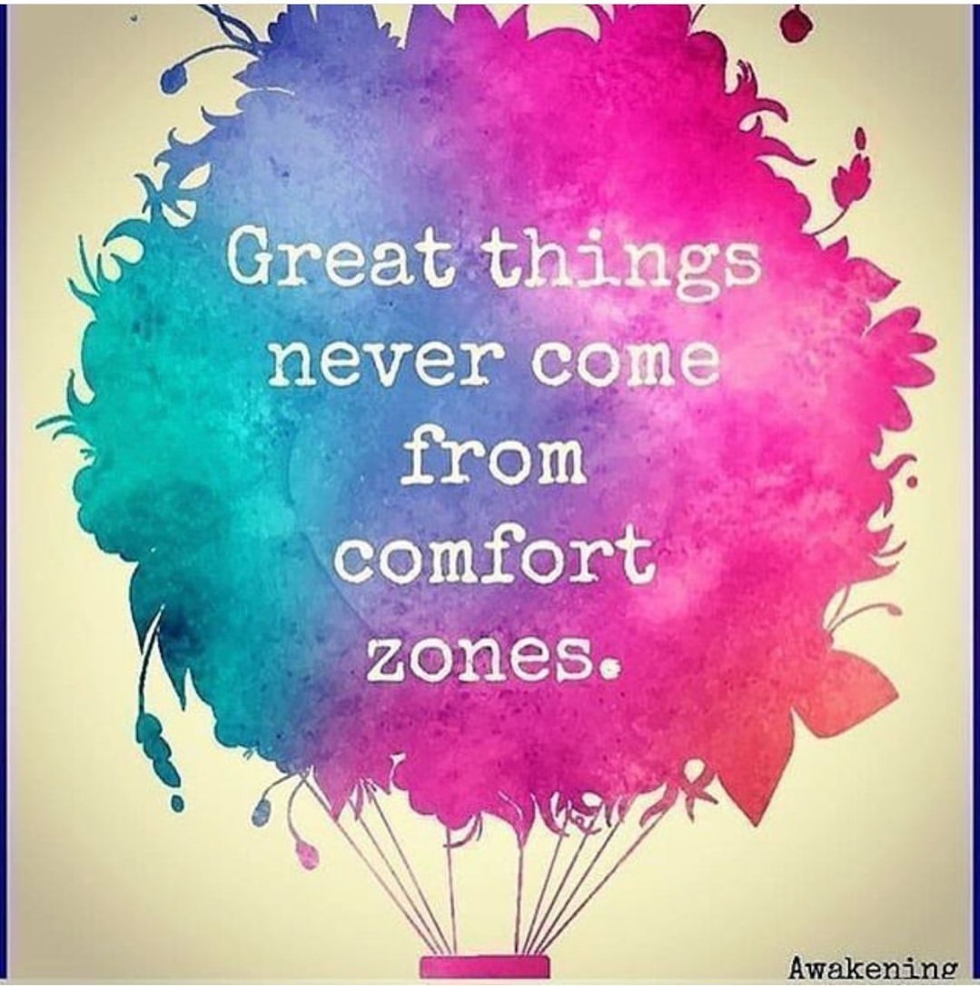Great things never come from comfort zones.
