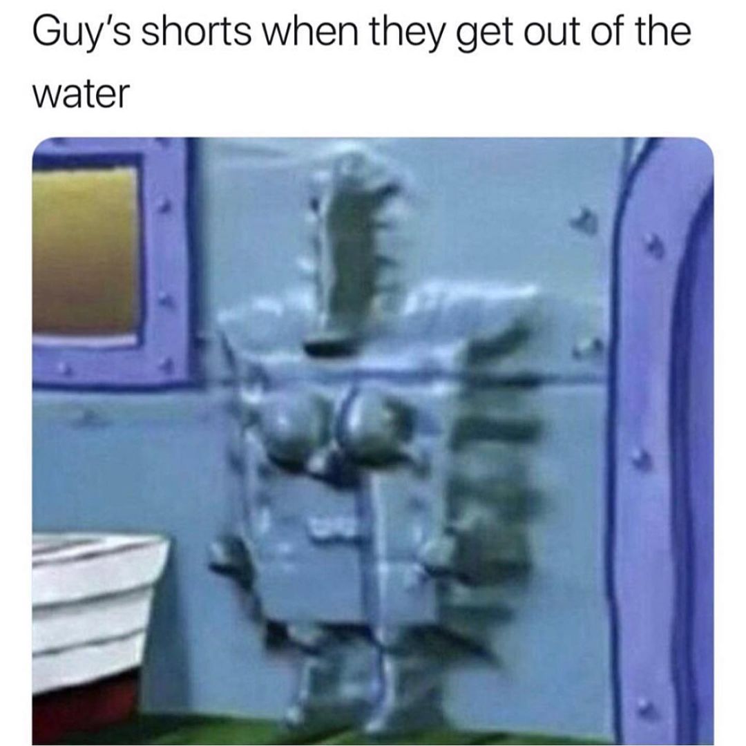 Guy's shorts when they get out of the water.