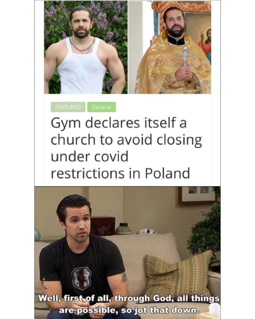 Gym declares itself a church to avoid closing under Covid restrictions in Poland.  Well, first of all, through God, all things are possible, so jot that down.