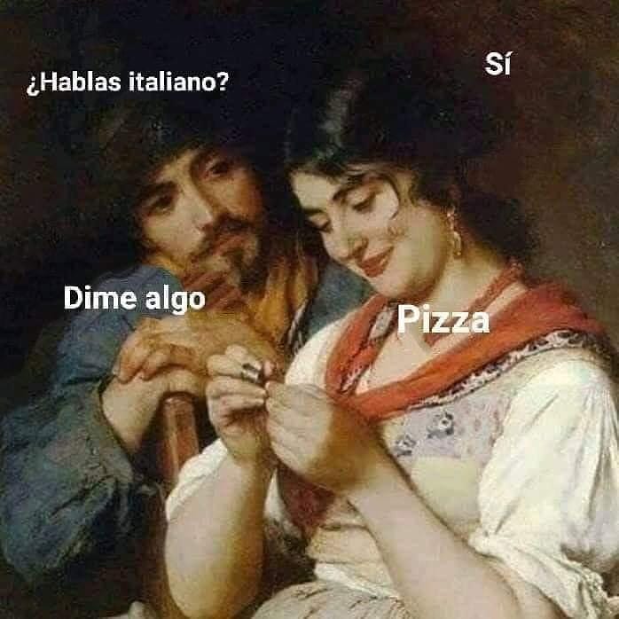 ¿Hablas italiano? Sí.  Dime algo. Pizza.