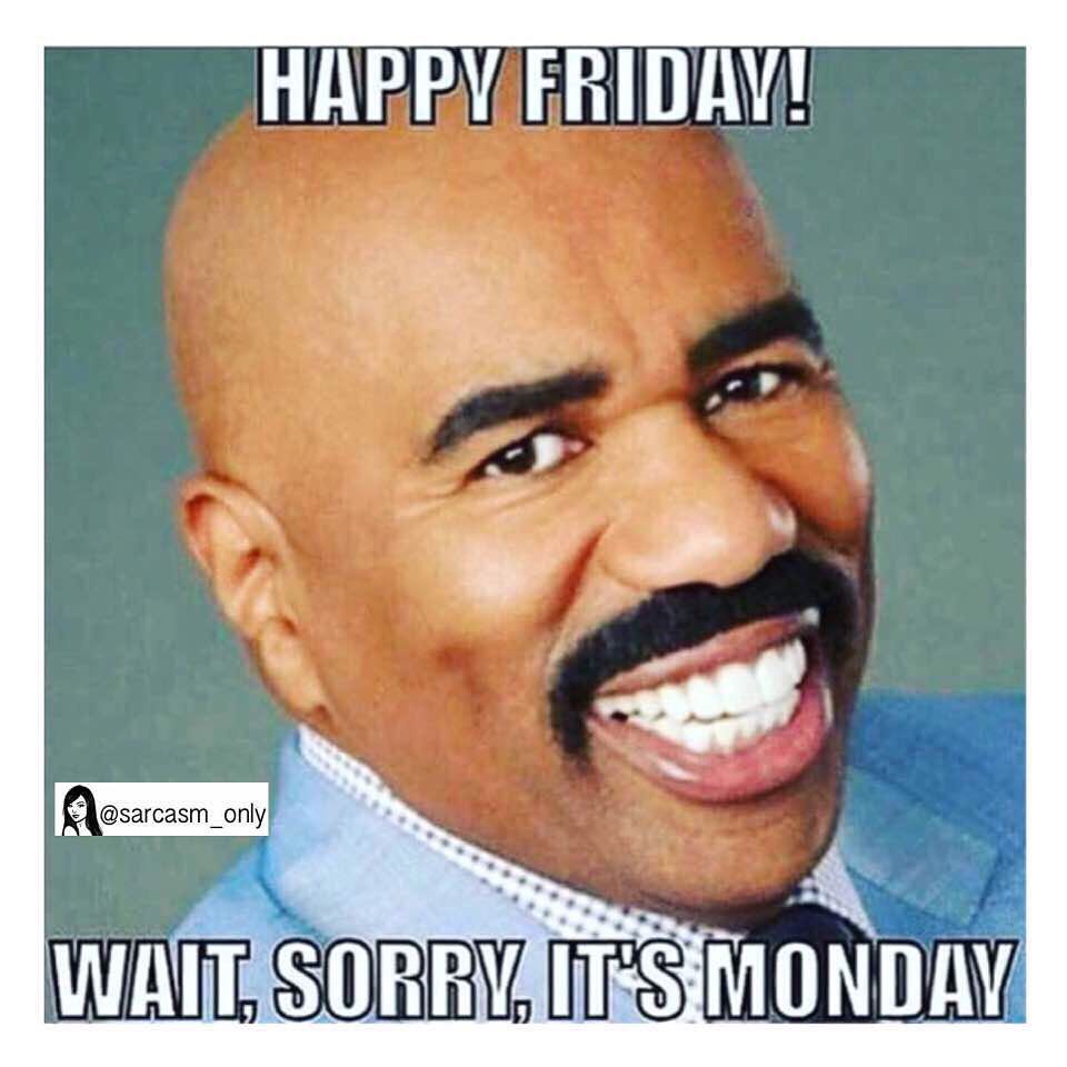 Happy Friday! Wait, sorry, it's Monday.