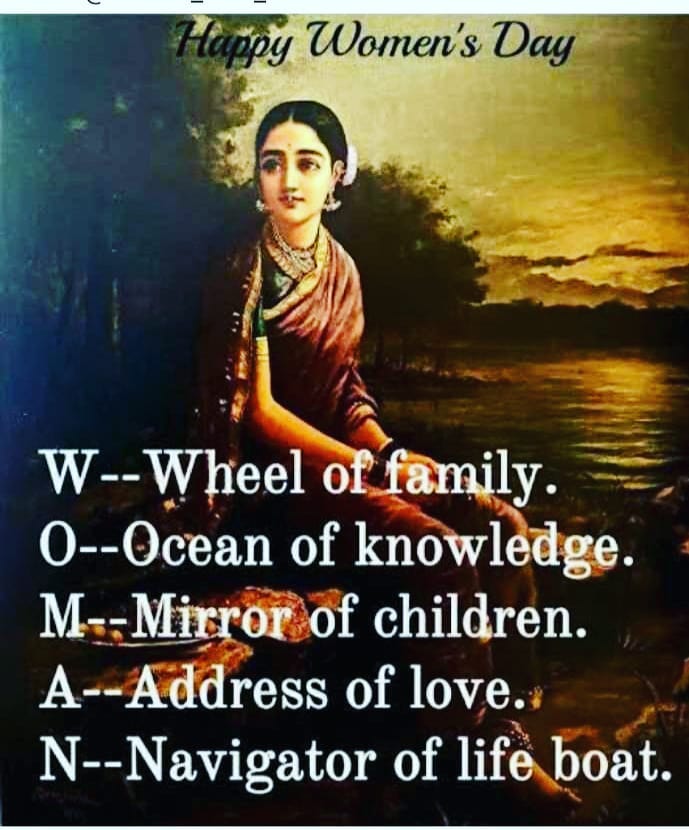 Happy Women's Day.  W - Wheel of family.  O - Ocean of knowledge.  M - Mirror of children.  A - Address of love.  N - Navigator of life boat.