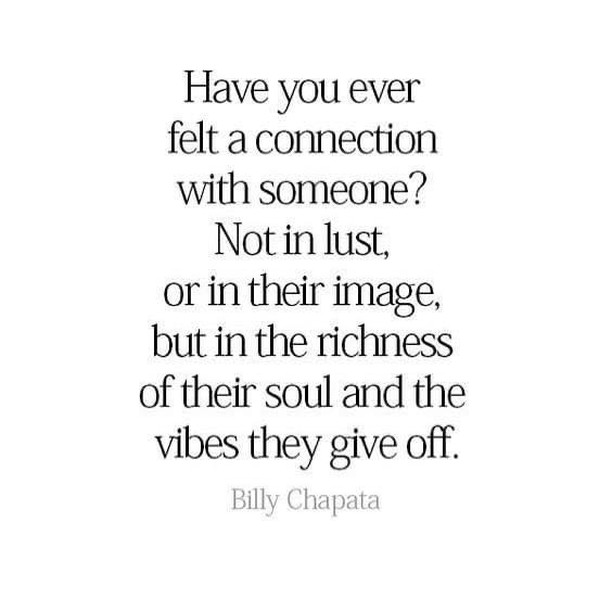 Have you ever felt a connection with someone? Not in lust, or in their image, but in the richness of their soul and the vibes they give off.