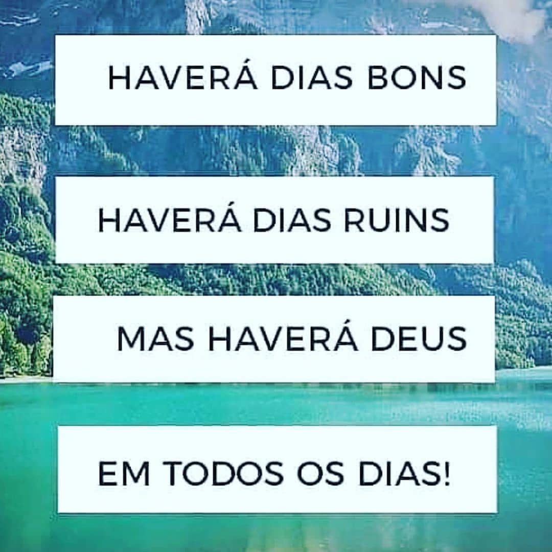 Haverá dias bons, haverá dias ruins, mas Deus estará em todos