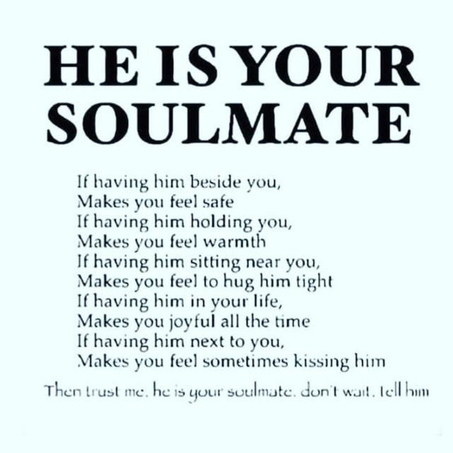 He is your soulmate if having him beside you, makes you feel safe, if having him holding you, makes you feel warmth, if having him sitting near you, makes you feel to hug him tight, if having him in your life, makes you joyful all the time, if having him next to you, makes you feel sometimes kissing him. Then trust me, he is your soulmate, don't wait, tell him.