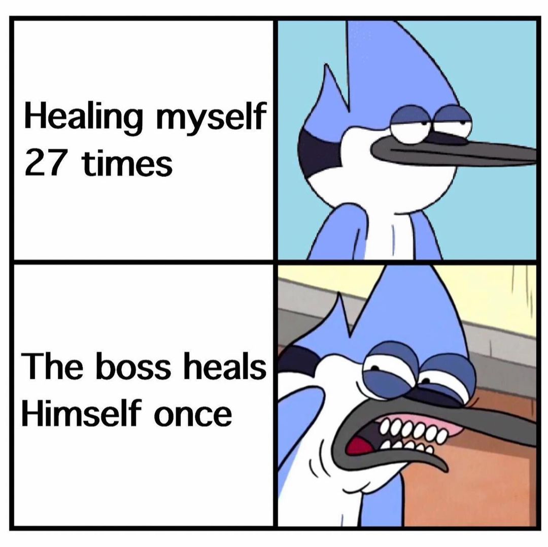 Healing myself 27 times. The boss heals himself once.
