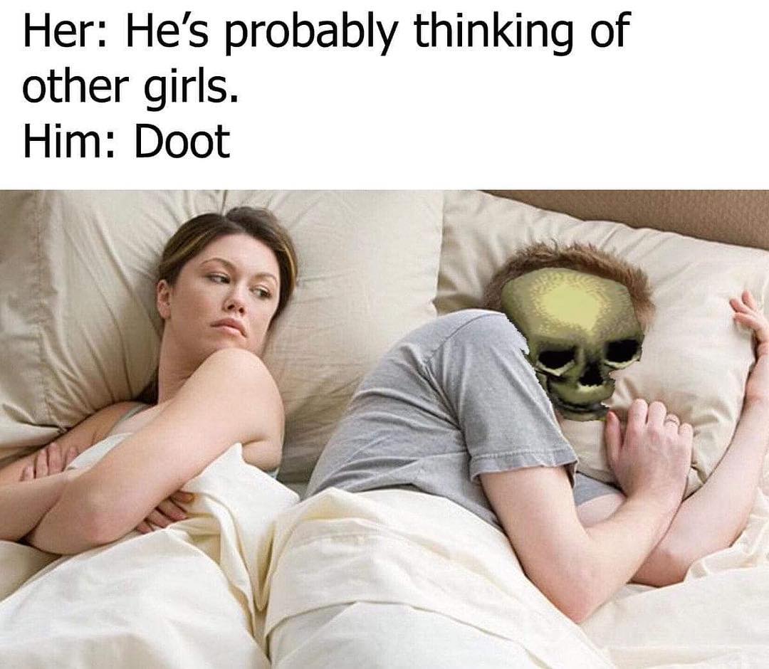 Her: He's probably thinking of other girls.  Him: Doot.