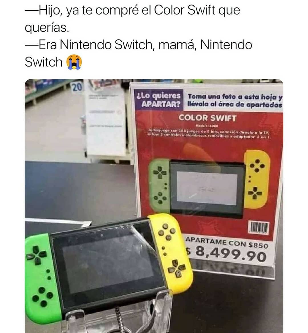 Hijo, ya te compré el Color Swift que querías. Era Nintendo Switch, mamá, Nintendo Switch.