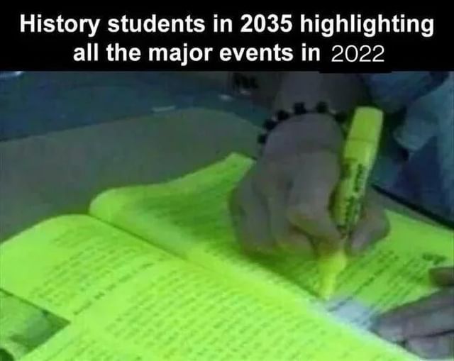 History Students In 2035 Highlighting All The Major Events In 2022 Funny