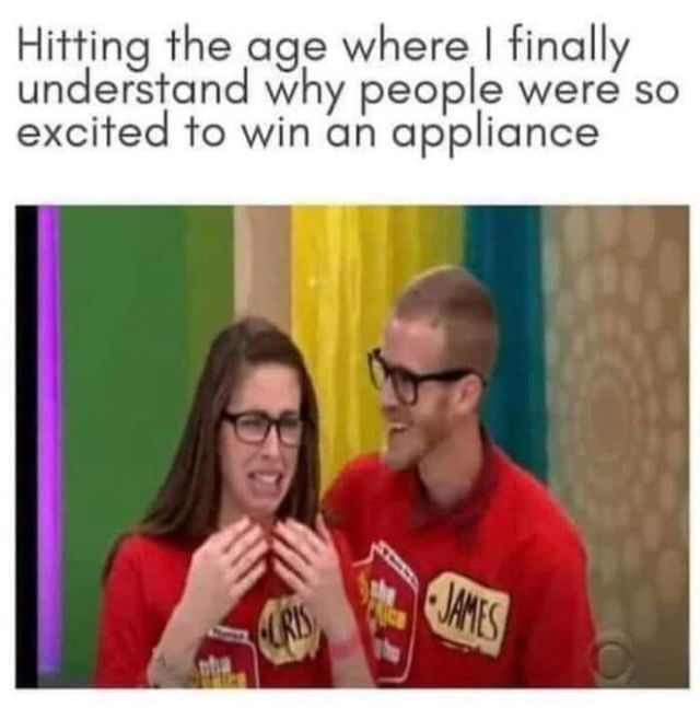 Hitting the age where I finally understand why people were so excited to win an appliance.