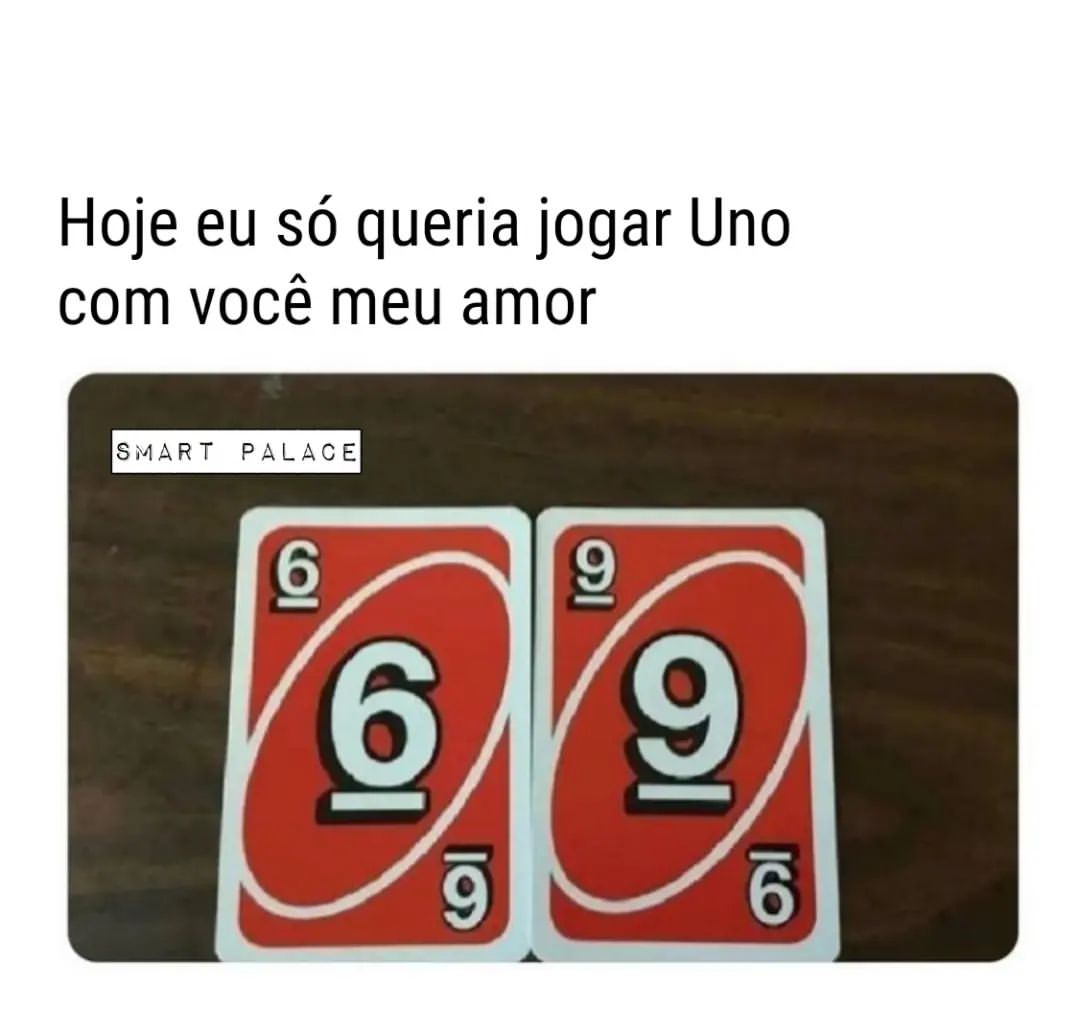 Hoje eu só queria jogar Uno com você meu amor.