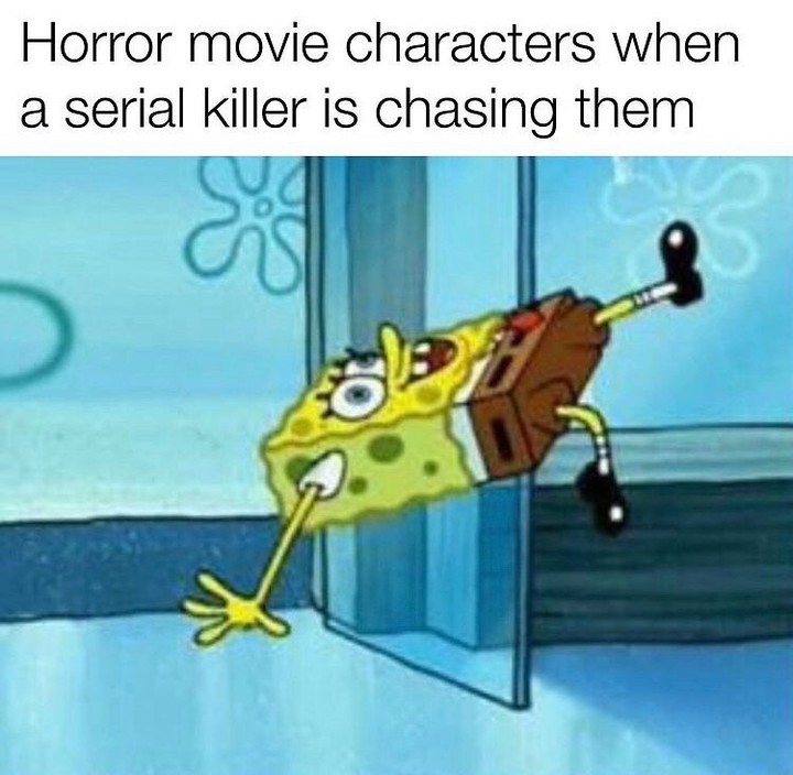 Horror movie characters when a serial killer is chasing them.