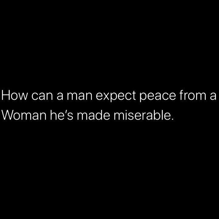 how-can-a-man-expect-peace-from-a-woman-he-s-made-miserable-phrases