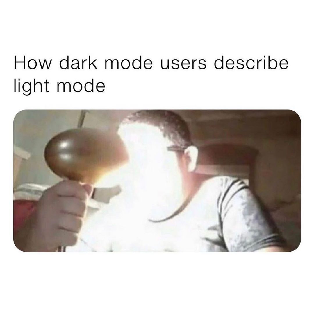 How dark mode users describe light mode.