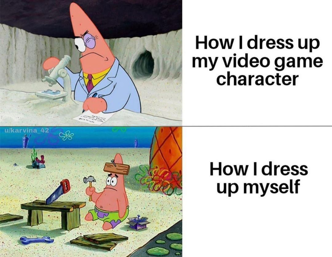 How I dress up my video game character. How I dress up myself.
