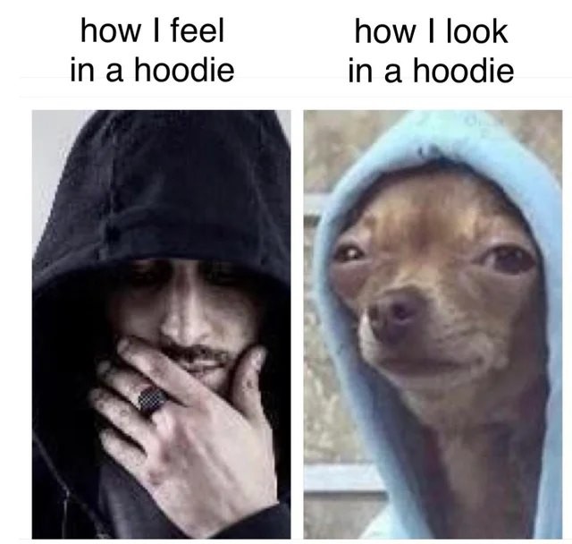 How I feel in a hoodie. How I look in a hoodie.