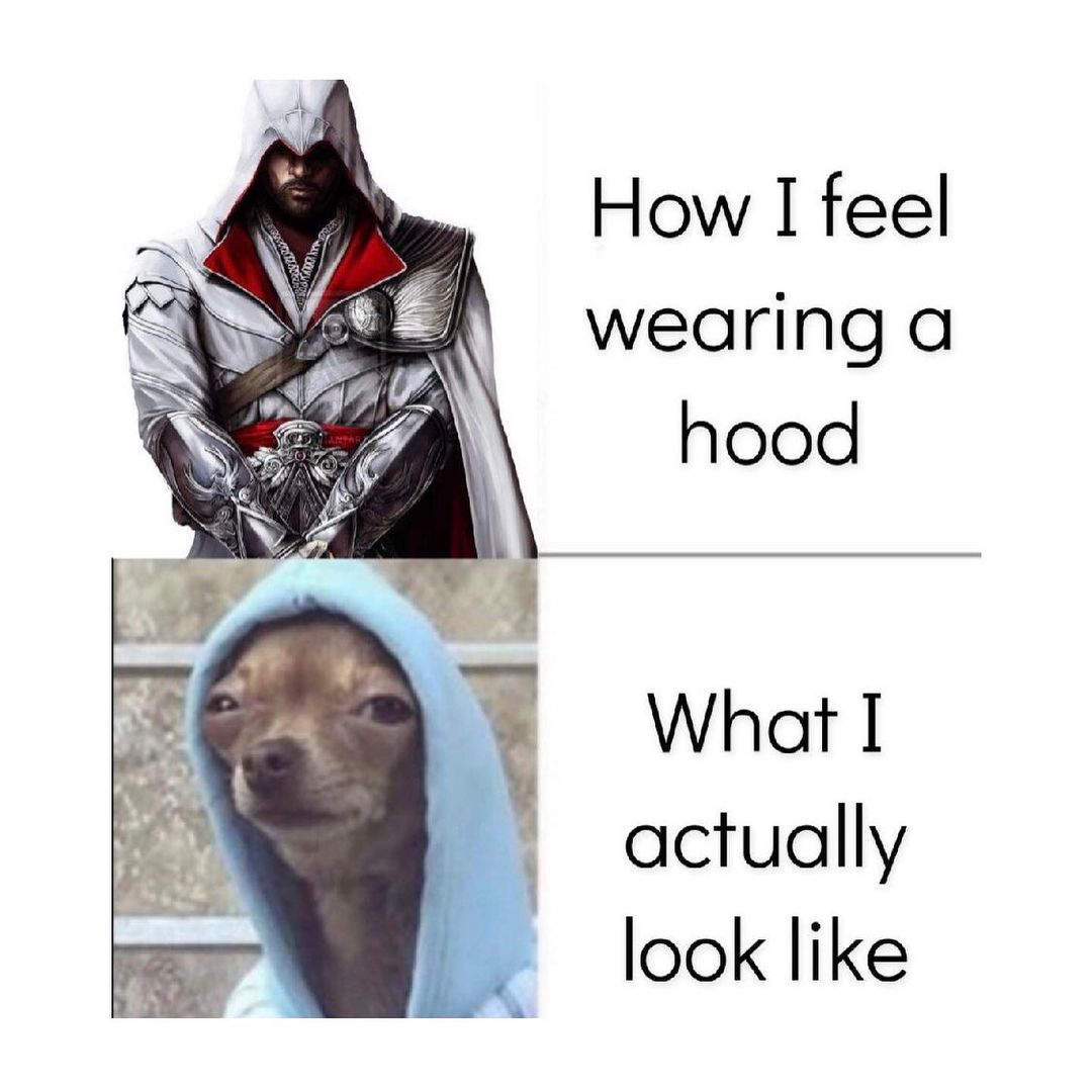 How I feel wearing a hood. What I actually look like.