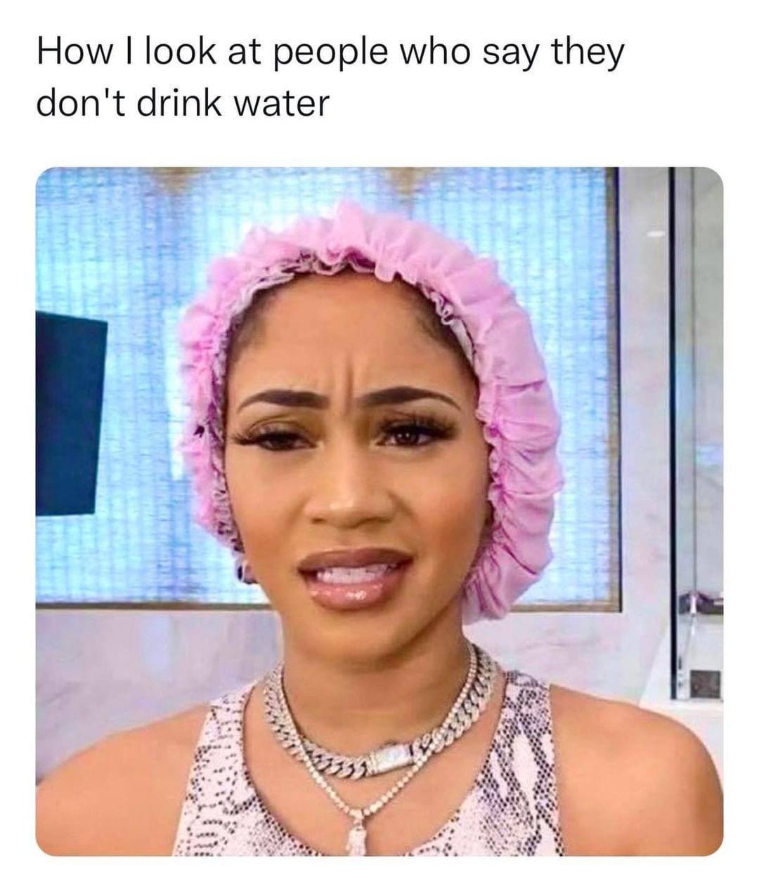 How I look at people who say they don't drink water.