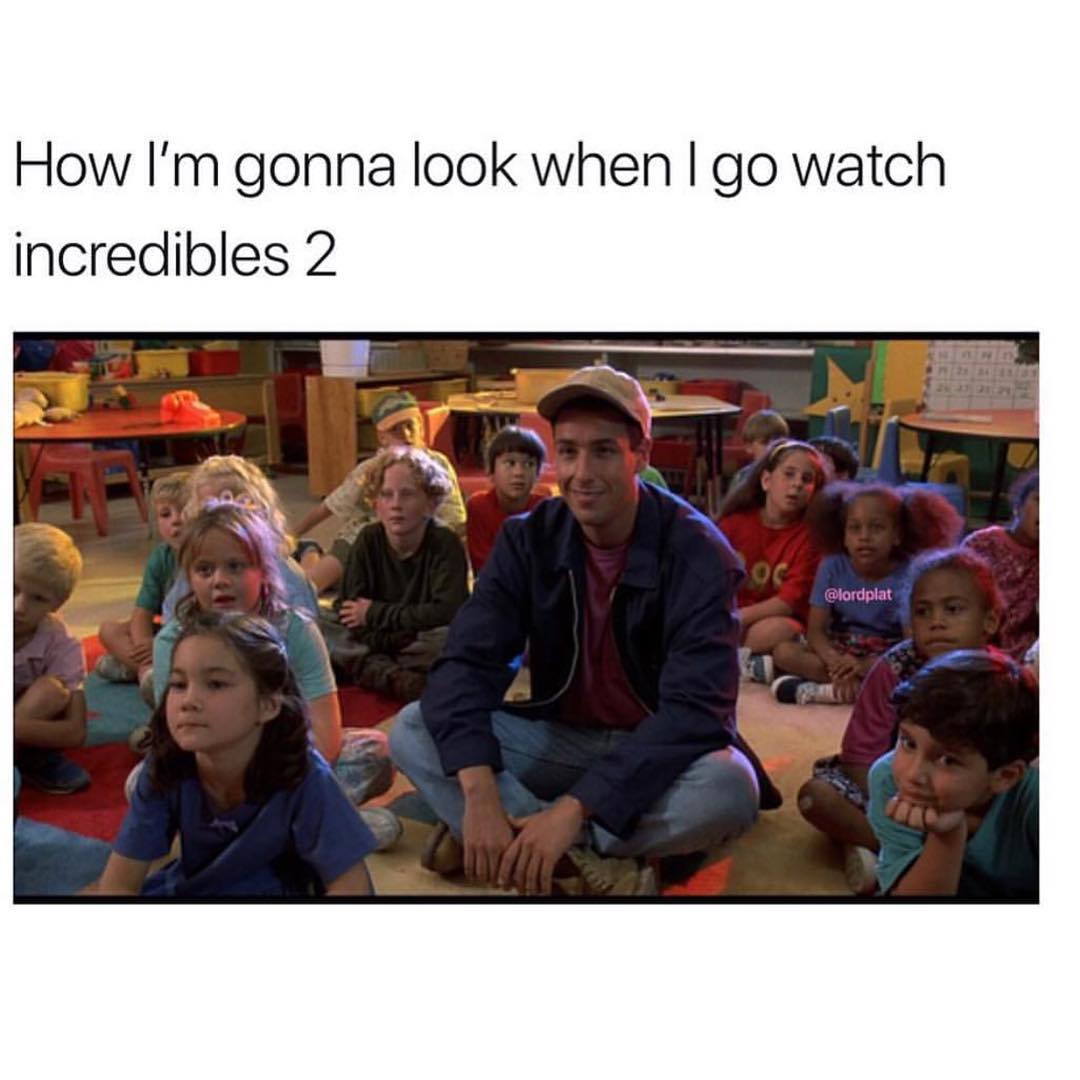 How I'm gonna look when I go watch Incredibles 2. - Funny