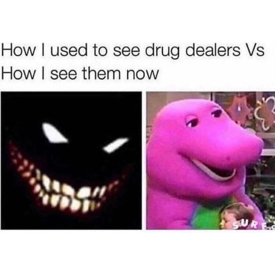 How I used to see drug dealers Vs How I see them now.