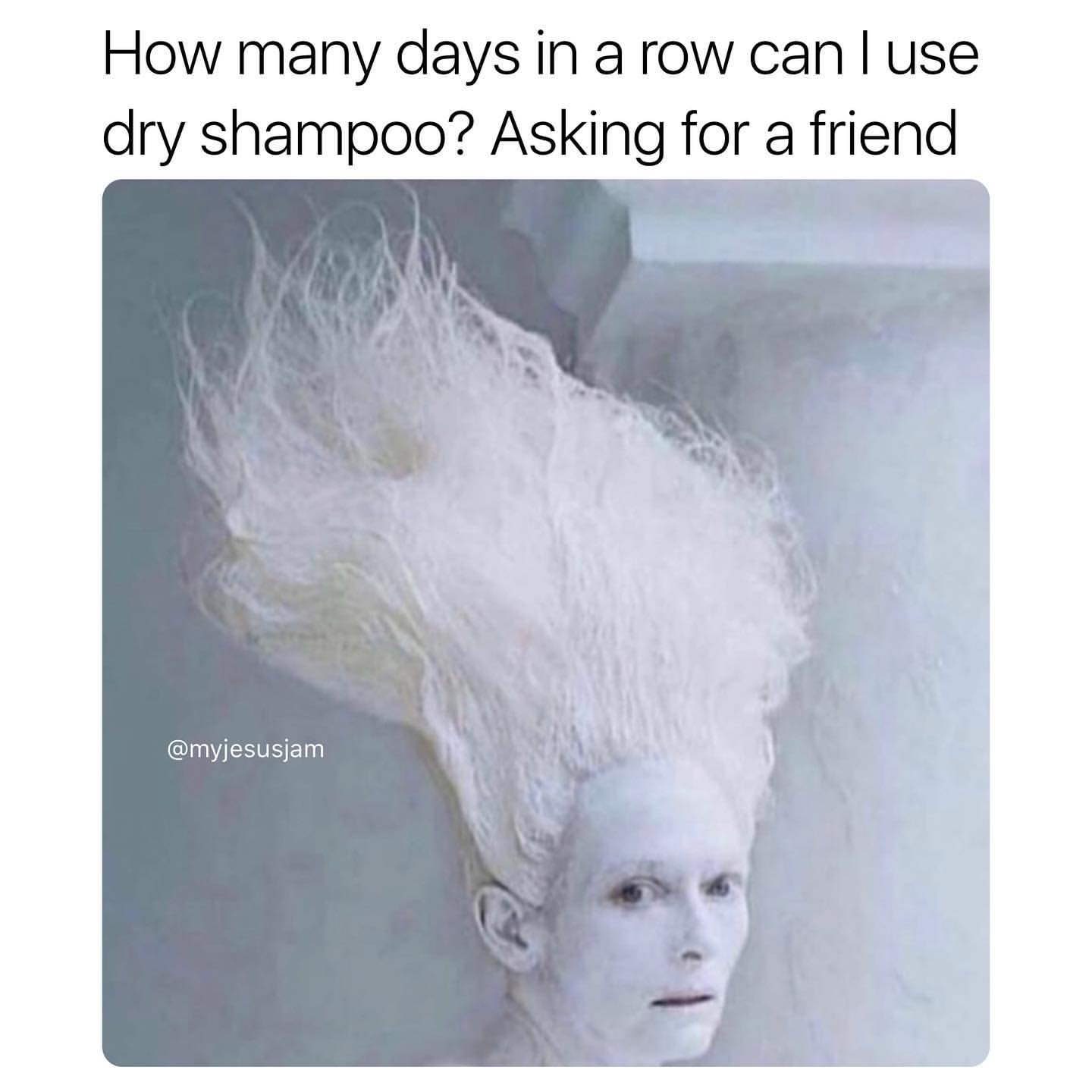 How many days in a row can I use dry shampoo? Asking for a friend.
