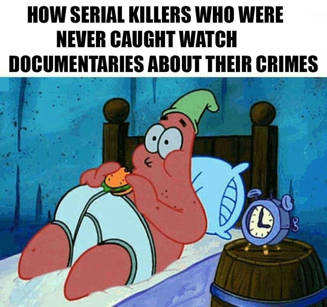 How serial killers were never caught watch documentaries about their crimes.