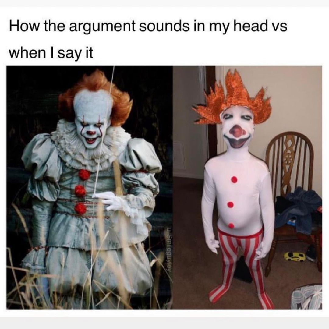 How the argument sounds in my head vs when I say it.