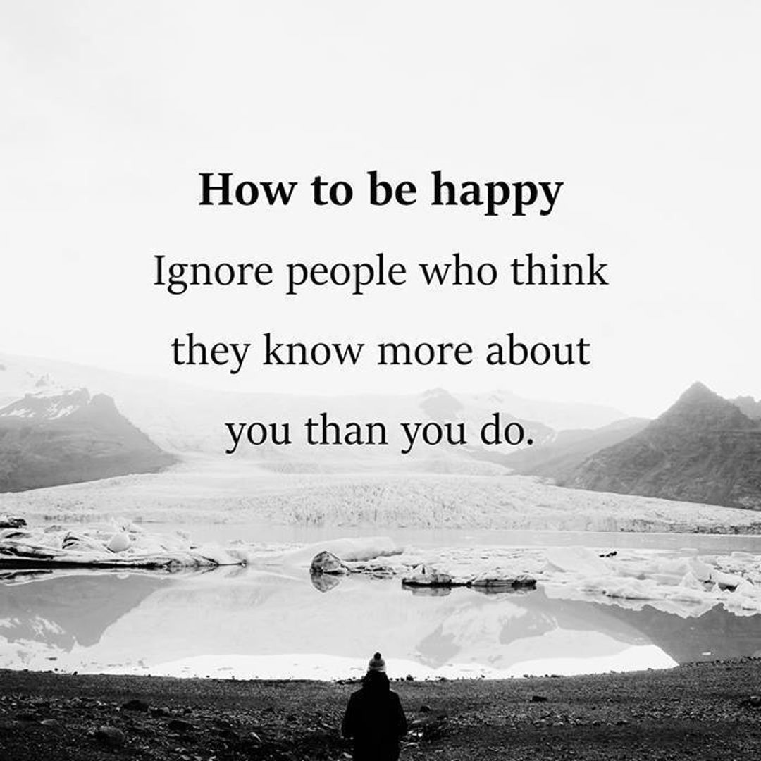 how-to-be-happy-ignore-people-who-think-they-know-more-about-you-than