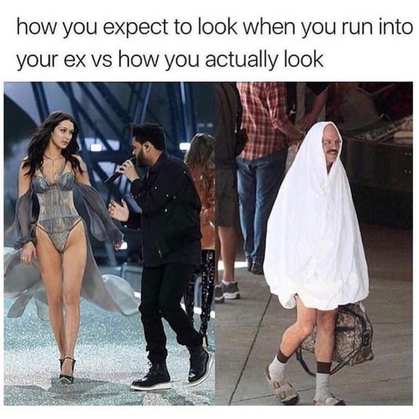 How you expect to look when you run into your ex vs how you actually look.