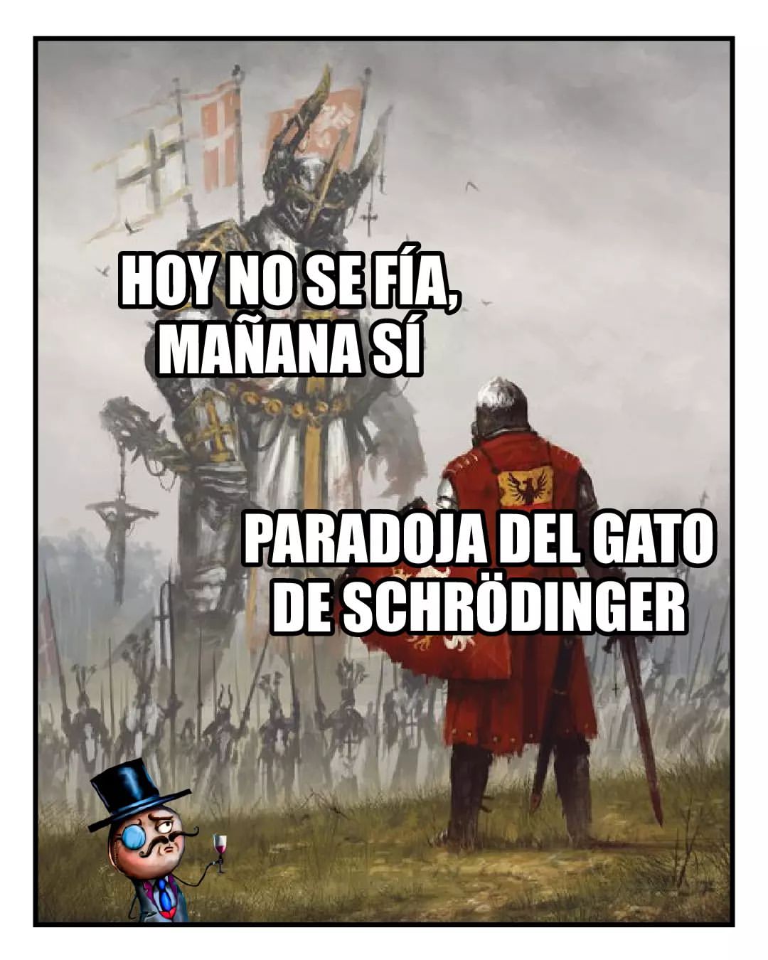 Hoy no se fía, mañana sí. Paradoja del gato Schrodinger.